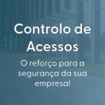 Controlo de Acessos - O reforço para a segurança da sua empresa!